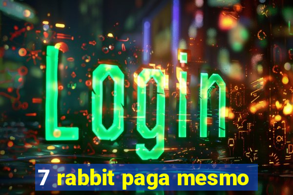 7 rabbit paga mesmo